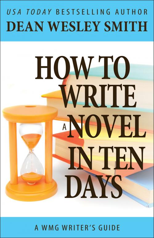 Cover of the book How to Write a Novel in Ten Days by Dean Wesley Smith, WMG Publishing Incorporated