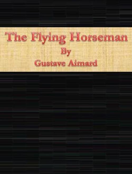Cover of the book The Flying Horseman by Gustave Aimard, cbook