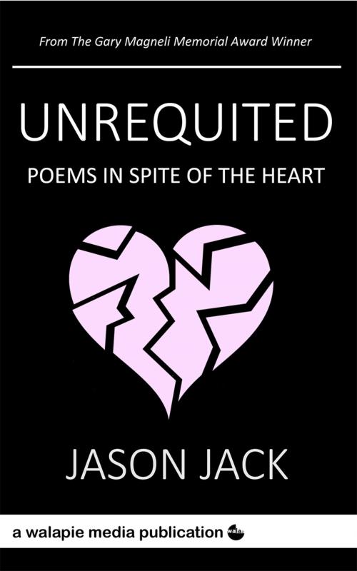 Cover of the book Unrequited by Jason Jack, Walapie Media