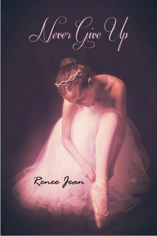 Cover of the book Never Give Up by Renee Jean, Pure Ice Publishing