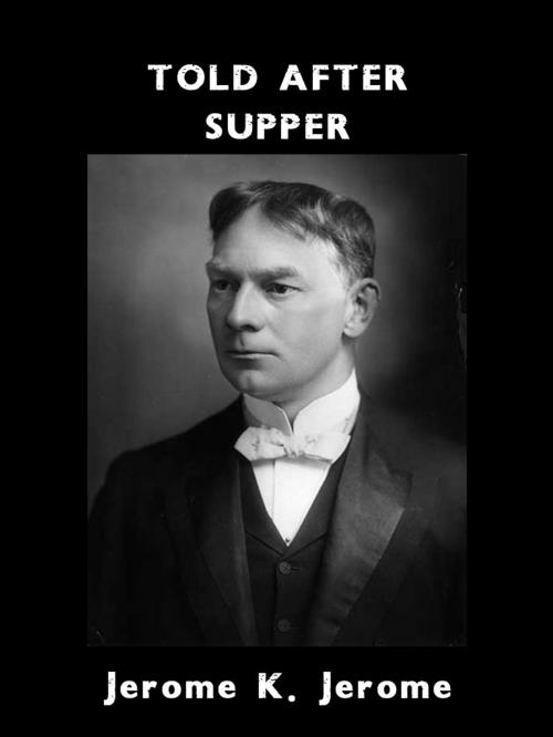 Cover of the book Told After Supper by Jerome K. Jerome, AppsPublisher