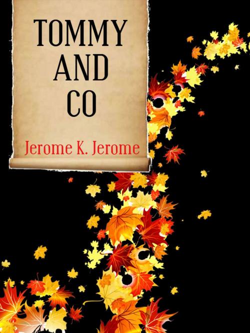 Cover of the book Tommy And Co by Jerome K. Jerome, AppsPublisher
