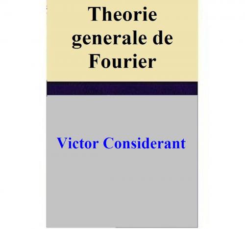 Cover of the book Theorie generale de Fourier by Victor Considerant, Victor Considerant