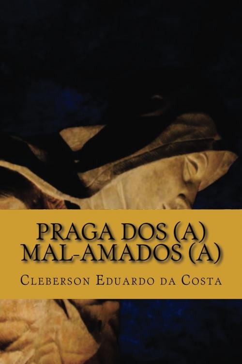 Cover of the book Praga dos (a) Mal-Amados (a) by CLEBERSON EDUARDO DA COSTA, ATSOC