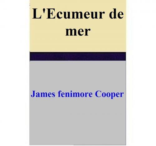 Cover of the book L'Ecumeur de mer by James Fenimore Cooper, James Fenimore Cooper