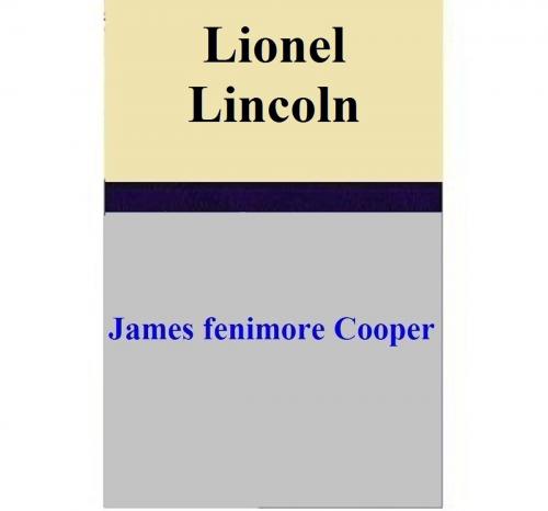Cover of the book Lionel Lincoln by James Fenimore Cooper, James Fenimore Cooper