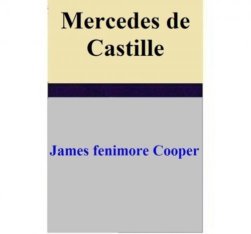 Cover of the book Mercedes de Castille by James Fenimore Cooper, James Fenimore Cooper