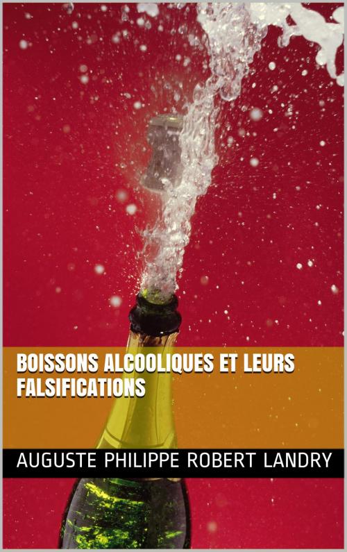 Cover of the book Boissons alcooliques et leurs falsifications by Auguste philippe robert lANDRY, NA