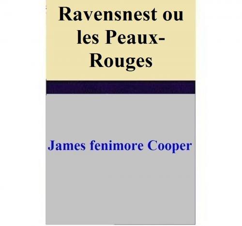 Cover of the book Ravensnest ou les Peaux-Rouges by James Fenimore Cooper, James Fenimore Cooper