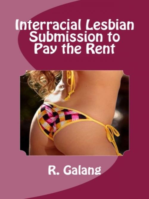 Cover of the book Interracial Lesbian Submission to Pay the Rent by R. Galang, Vince Stead