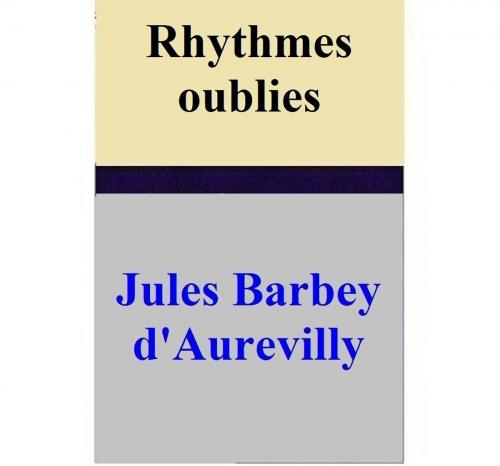 Cover of the book Rhythmes oublies by Jules Barbey d'Aurevilly, Jules Barbey d'Aurevilly