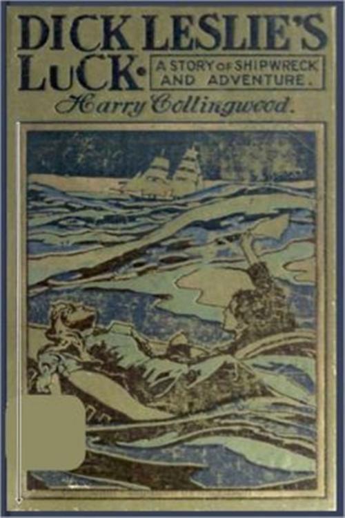 Cover of the book Dick Leslie's Luck by Harry Collingwood, Classic Young Readers