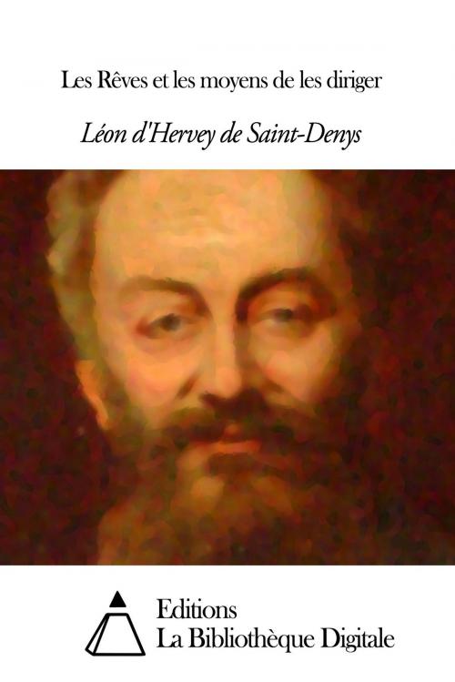 Cover of the book Les Rêves et les moyens de les diriger by Léon d’Hervey de Saint-Denys, Editions la Bibliothèque Digitale