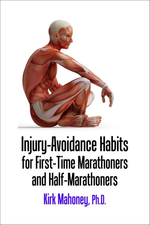 Cover of the book Injury-Avoidance Habits for First-Time Marathoners and Half-Marathoners by Kirk Mahoney, Ph.D., SpryFeet.com