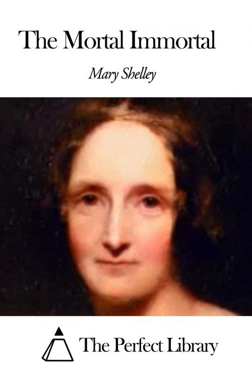Cover of the book The Mortal Immortal by Mary Shelley, The Perfect Library
