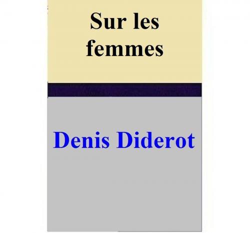 Cover of the book Sur les femmes by Denis Diderot, Denis Diderot