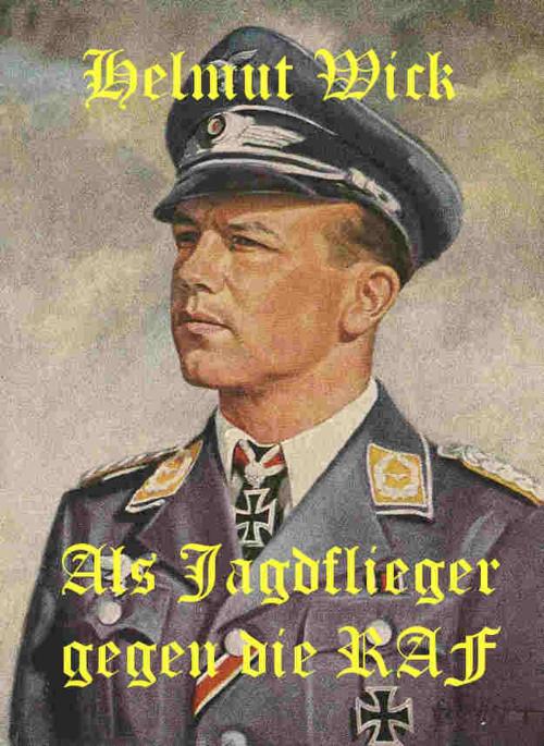 Cover of the book Helmut Wick - Als Jagdflieger gegen die RAF by Anton F. Schimmelpfennig (Hrsg.), Sketec-Verlag