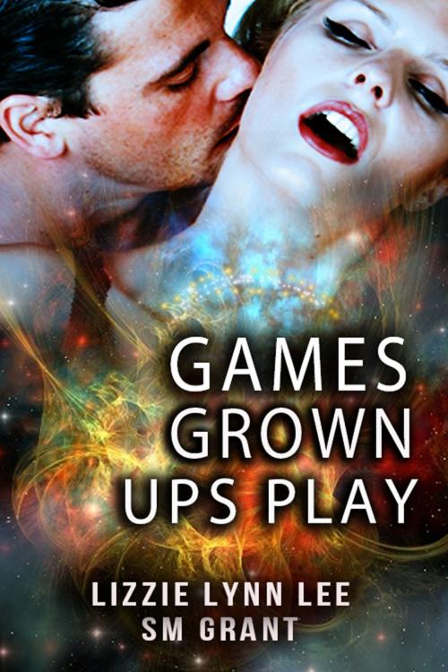 Cover of the book Games Grown Ups Play by Sophie-Marie Grant, Lizzie Lynn Lee, Lizzie Lynn Lee
