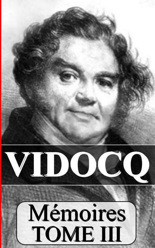 Cover of the book Mémoires de Vidocq - Tome III by Eugène-françois vidocq, Sylvaine Varlaz