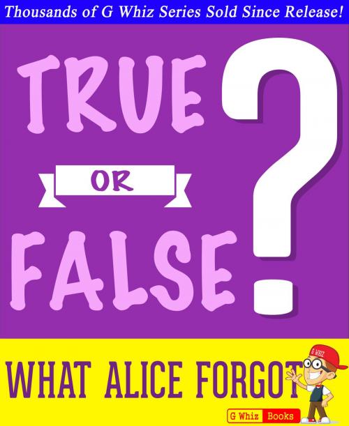 Cover of the book What Alice Forgot - True or False? by G Whiz, GWhizBooks.com