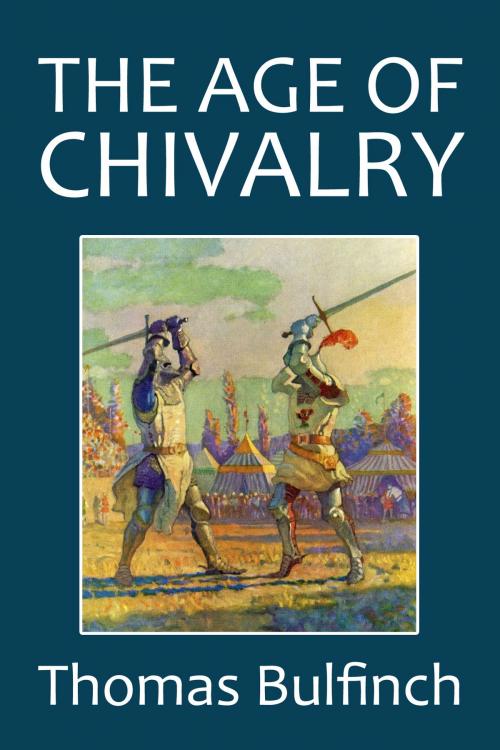 Cover of the book The Age of Chivalry by Thomas Bulfinch, Halcyon Press Ltd