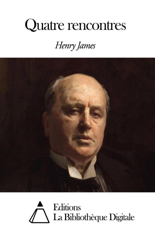 Cover of the book Quatre rencontres by Henry James, Editions la Bibliothèque Digitale