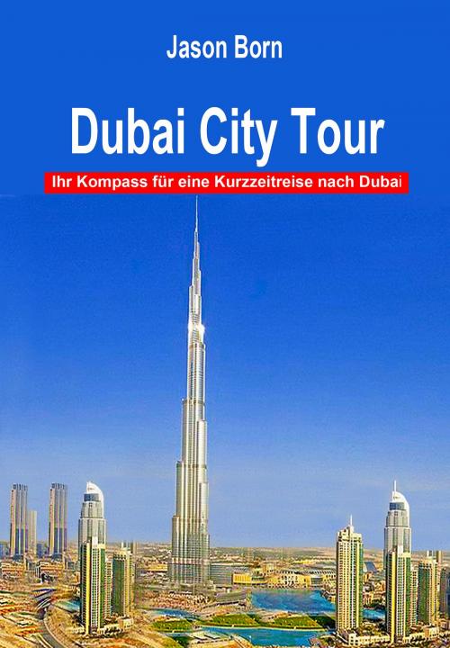 Cover of the book Dubai City Tour by Jason Born, Dhanyam E-Book Publishing