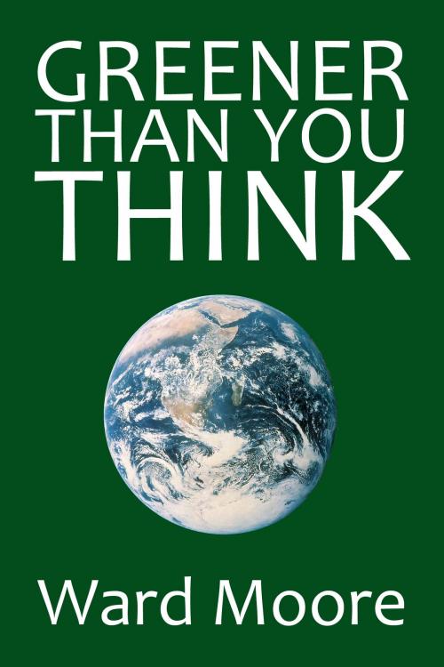 Cover of the book Greener Than You Think by Ward Moore, Halcyon Press Ltd.