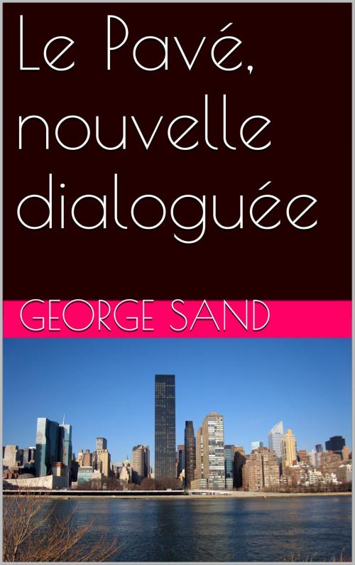 Cover of the book Le Pavé, nouvelle dialoguée by George Sand, NA