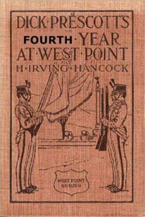 Cover of the book Dick Prescott's Fourth Year at West Point by H. Irving Hancock, Classic Young Readers