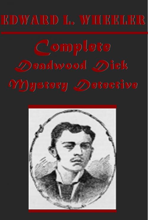 Cover of the book Complete Deadwood Dick Mystery Anthologies by Edward L. Wheeler, AGEB Publishing