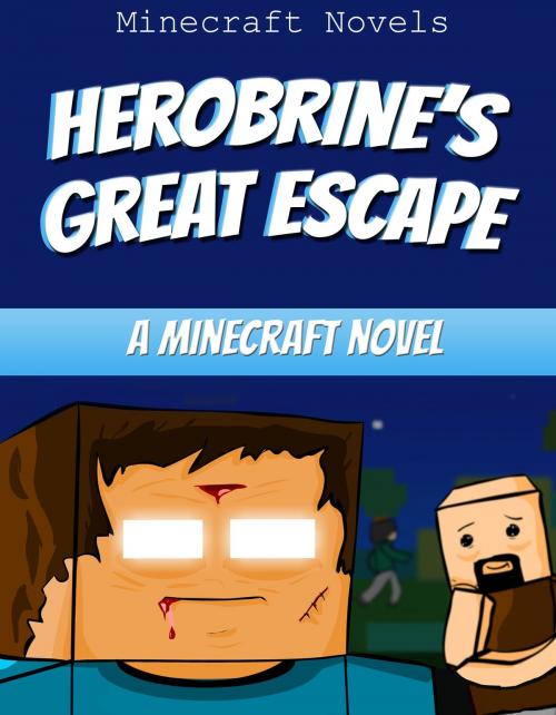 Cover of the book Herobrine’s Great Escape by Minecraft Novels, Minecraft Novels