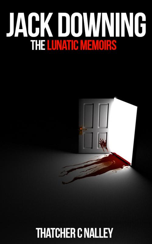 Cover of the book Jack Downing: The Lunatic Memoirs by Thatcher C Nalley, N-Pact Media