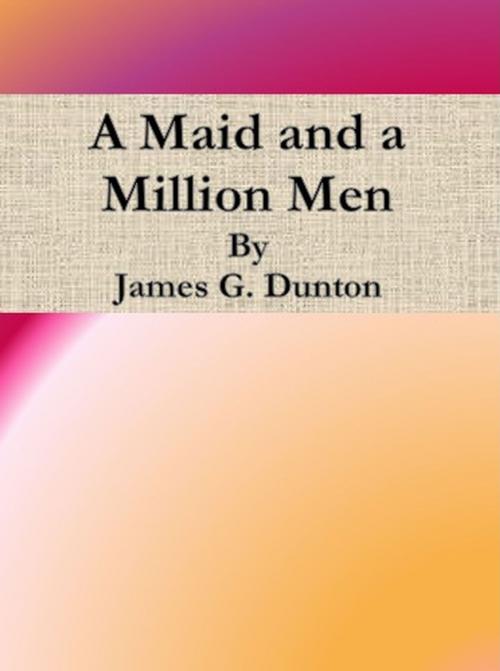 Cover of the book A Maid and a Million Men by James G. Dunton, cbook