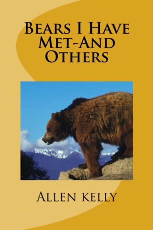 Cover of the book Bears I Have Met-And Others by Allen Kelly, True North