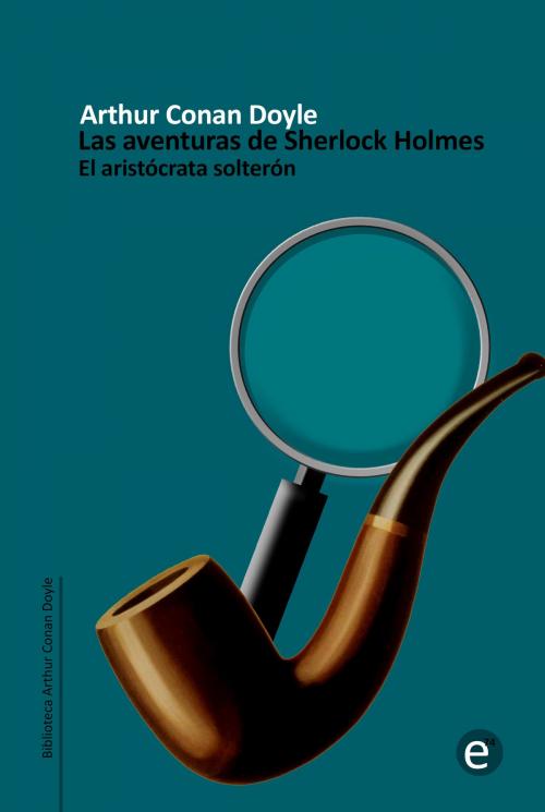 Cover of the book El aristócrata solterón by Arthur Conan Doyle, ediciones74