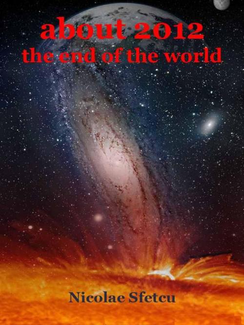 Cover of the book About 2012, The End of the World by Nicolae Sfetcu, Nicolae Sfetcu