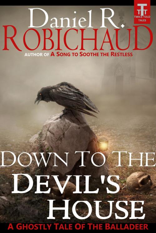 Cover of the book Down to the Devil's House by Daniel R. Robichaud, Twice Told Tales