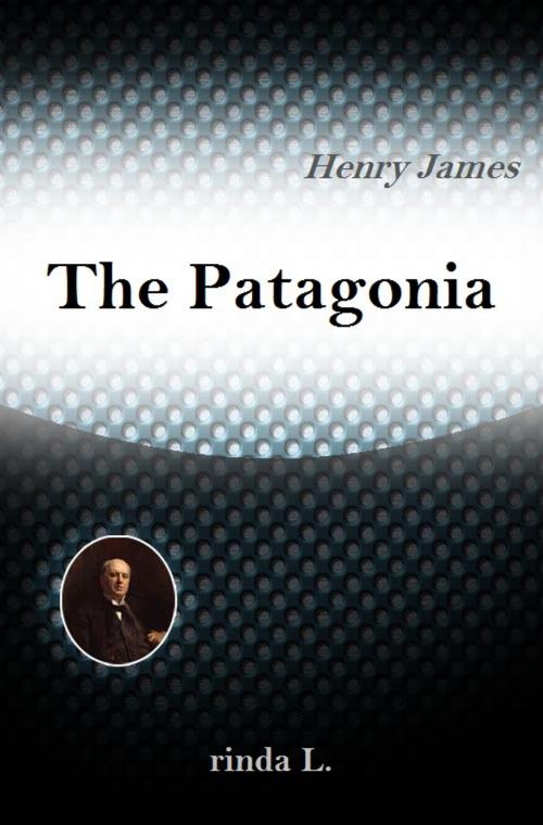 Cover of the book The Patagonia by Henry James, rinda L.