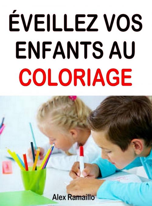 Cover of the book Éveillez vos enfants au coloriage by Alex Ramaillo, Eslaria