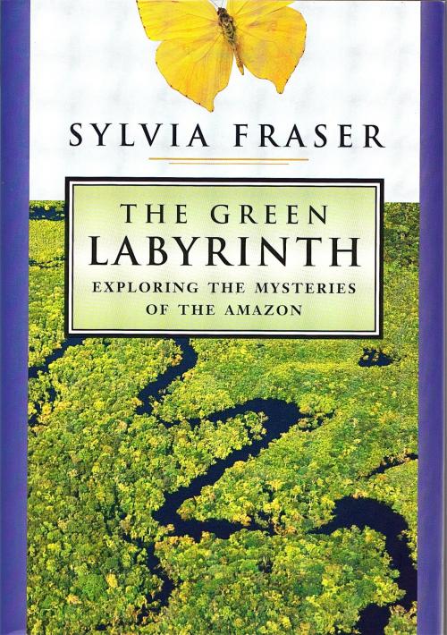 Cover of the book The Green Labyrinth: Exploring the Mysteries of the Amazon by Sylvia Fraser, Pandora Publications