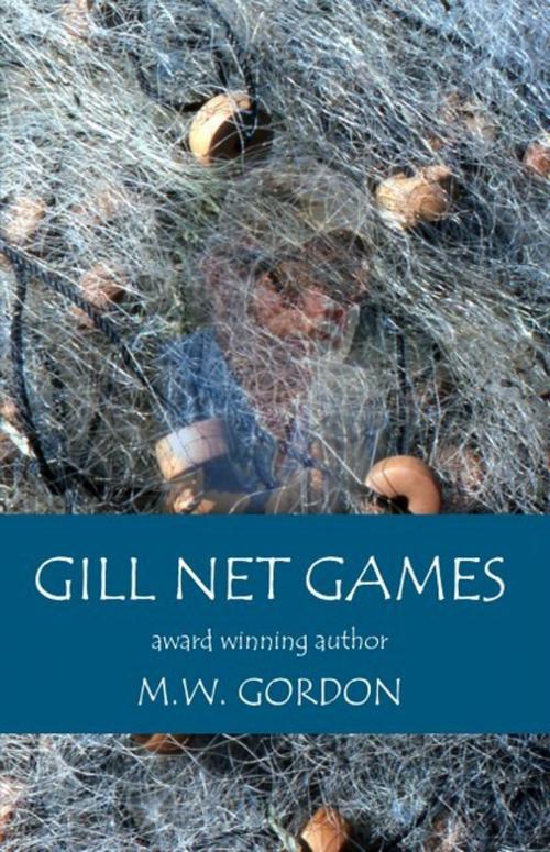 Cover of the book Gill Net Games by M.W. Gordon, swift creeks press