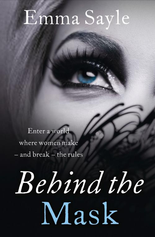 Cover of the book Behind the Mask: Enter a World Where Women Make - and Break - the Rules by Emma Sayle, HarperCollins Publishers
