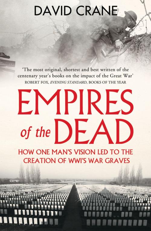 Cover of the book Empires of the Dead: How One Man’s Vision Led to the Creation of WWI’s War Graves by David Crane, HarperCollins Publishers