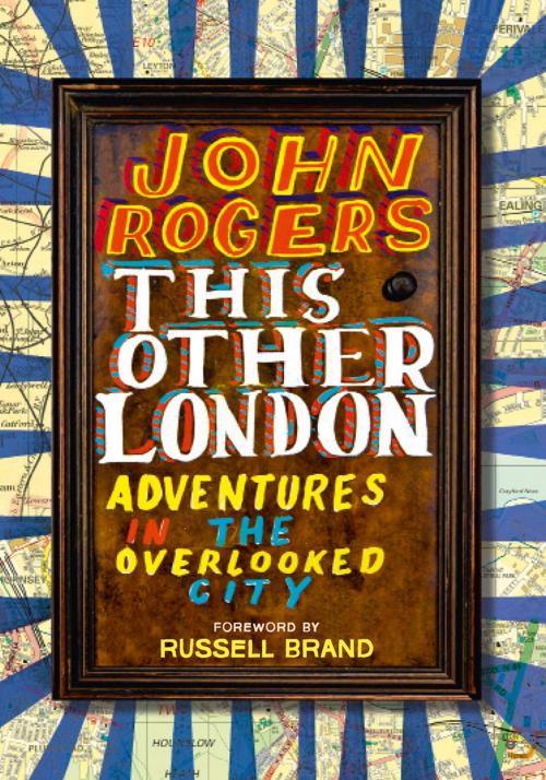 Cover of the book This Other London: Adventures in the Overlooked City by John Rogers, HarperCollins Publishers