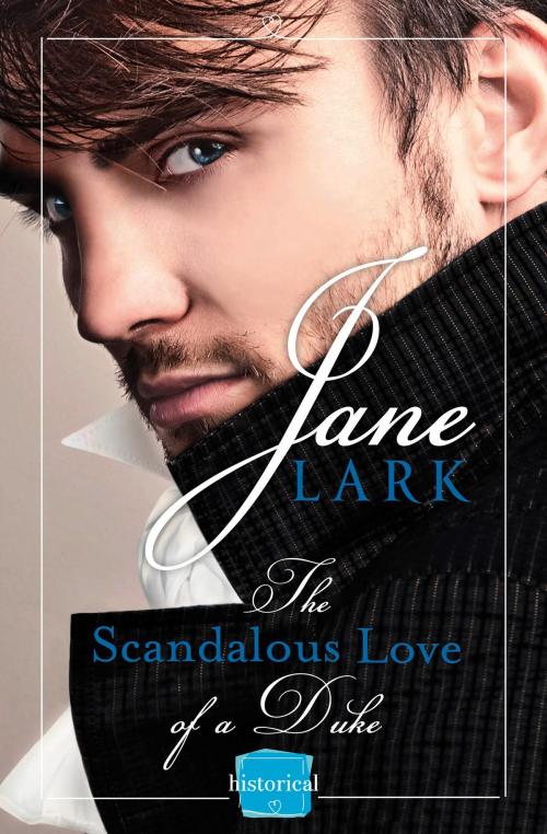 Cover of the book The Scandalous Love of a Duke: A romantic and passionate regency romance (The Marlow Family Secrets, Book 3) by Jane Lark, HarperCollins Publishers