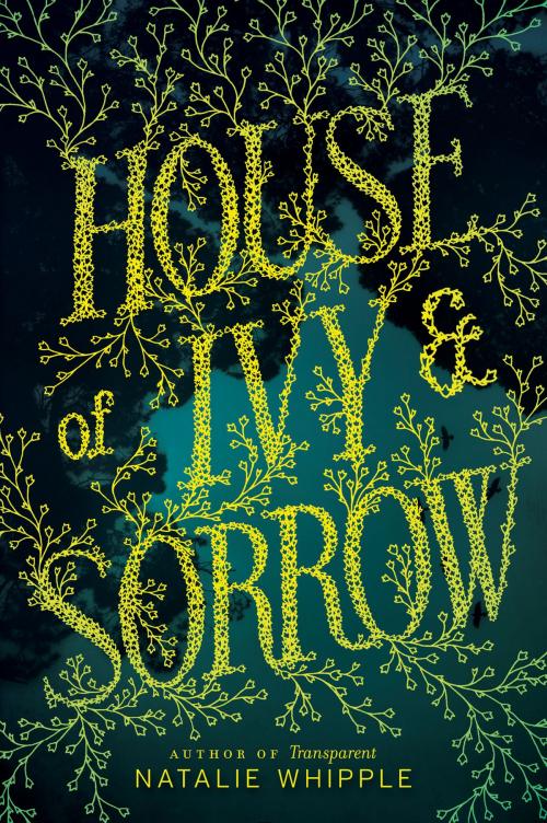 Cover of the book House of Ivy & Sorrow by Natalie Whipple, HarperTeen