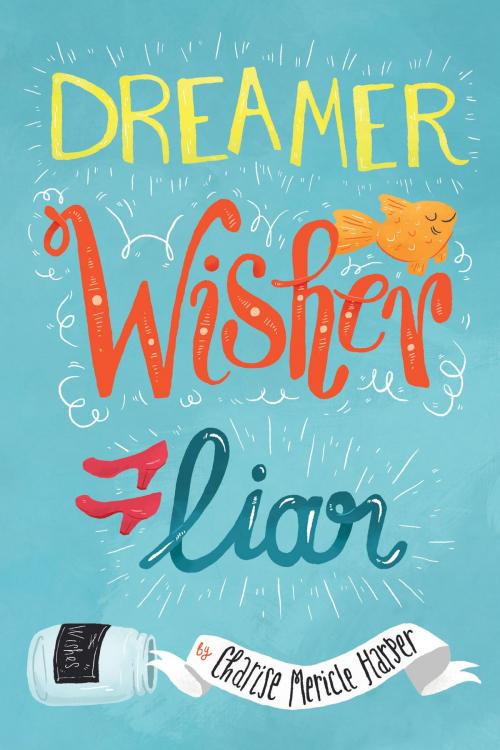 Cover of the book Dreamer, Wisher, Liar by Charise Mericle Harper, Balzer + Bray