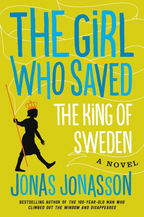 Cover of the book The Girl Who Saved the King of Sweden by Jonas Jonasson, Rachel Willson-Broyles, Ecco
