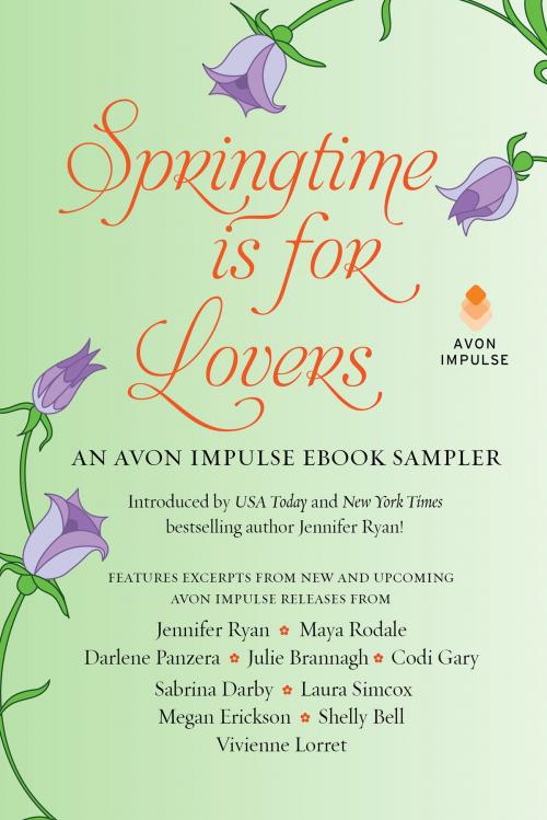 Cover of the book Springtime is for Lovers: An Avon Impulse eBook Sampler by Jennifer Ryan, Julie Brannagh, Codi Gary, Maya Rodale, Sabrina Darby, Darlene Panzera, Laura Simcox, Megan Erickson, Shelly Bell, Vivienne Lorret, Avon